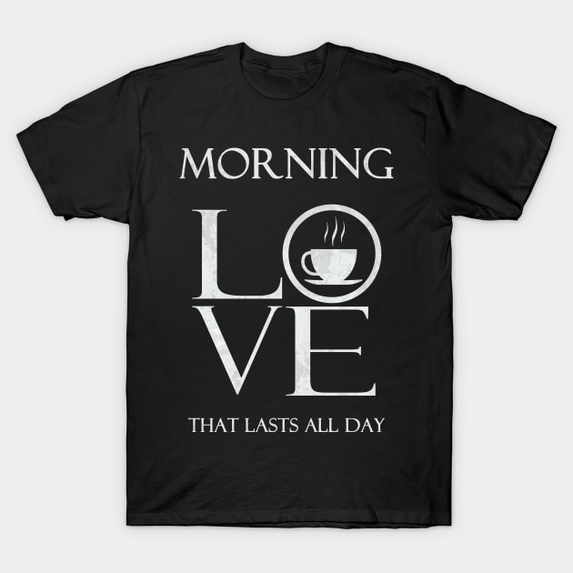 Tea, coffee, MORNING LOVE, WHITE T-Shirt by Rusty Lynx Design